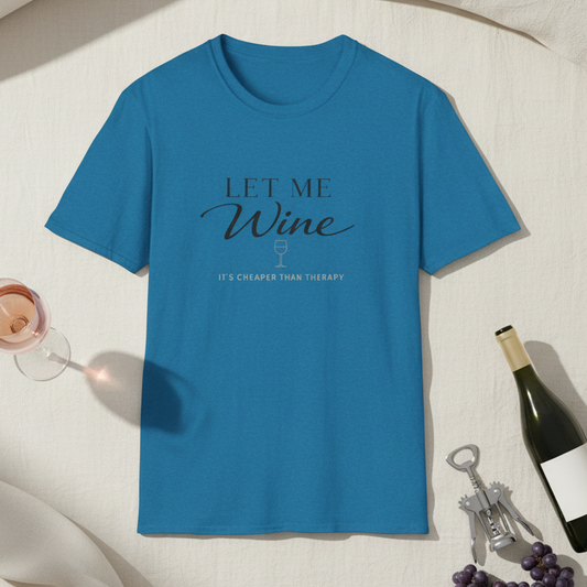 Let Me Wine Shirt, It's Cheaper Than Therapy Tee.