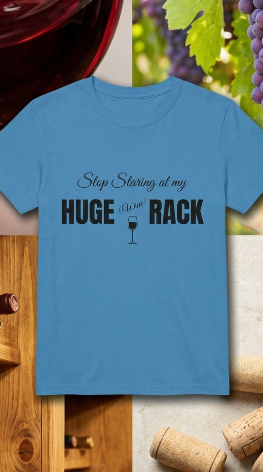Blue T-shirt with text ‘stop staring at my huge wine rack’